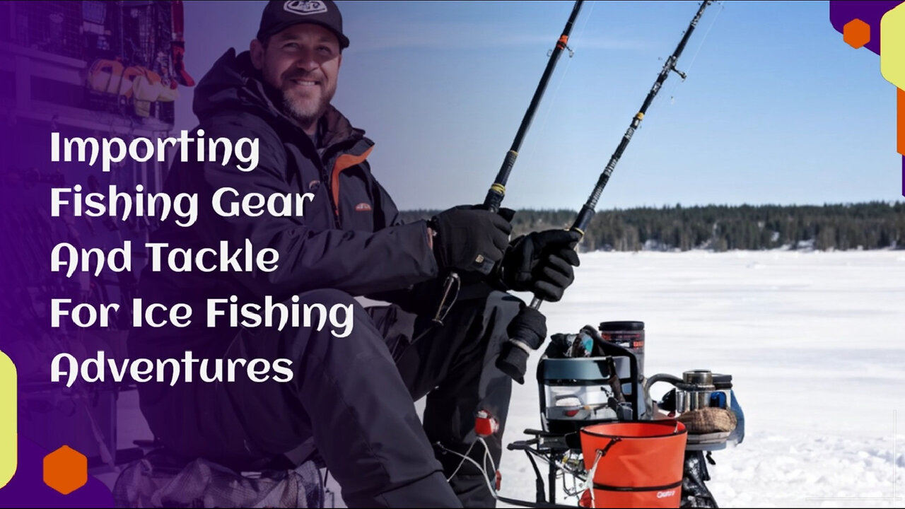 Mastering the Art of Importing Ice Fishing Gear - A Customs Broker's Guide