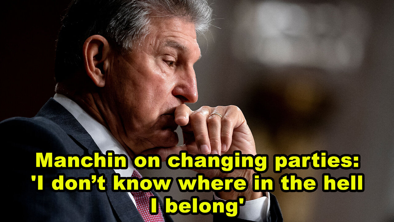 Manchin on changing parties: 'I don’t know where in the hell I belong' - Just the News Now