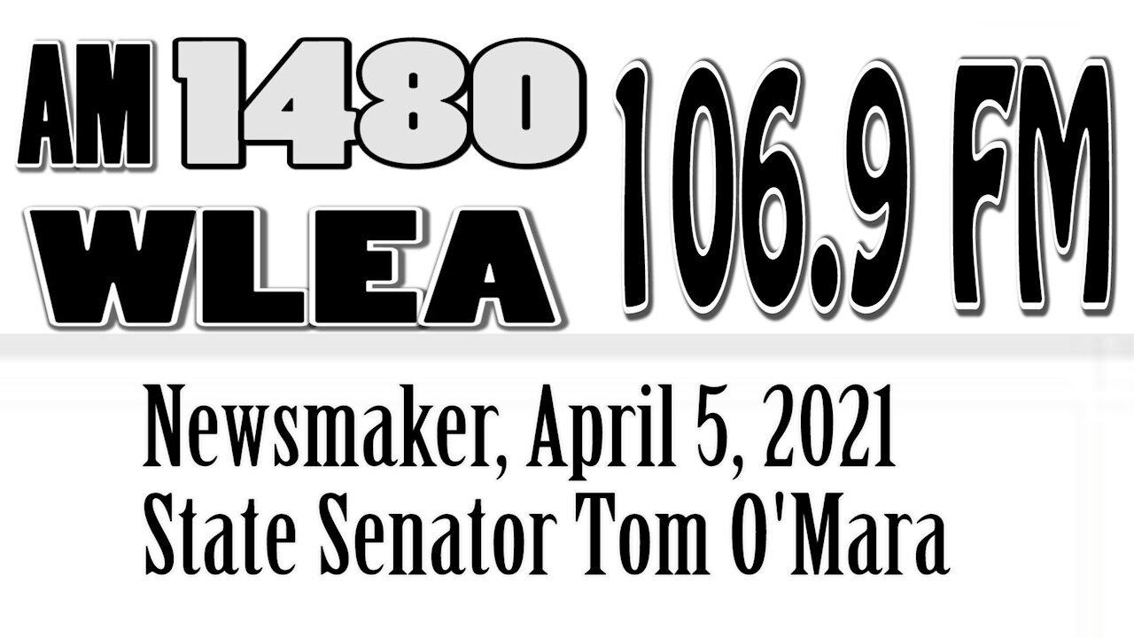 Wlea, Newsmaker, April 5, 2021, Senator Tom O'Mara