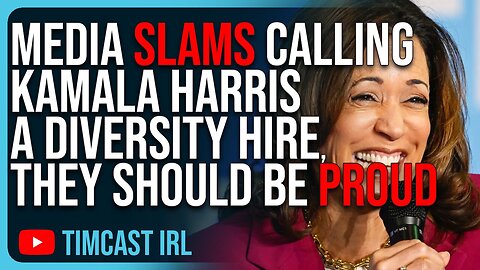 Media SLAMS Calling Kamala Harris A Diversity Hire, But They Should Be PROUD: Tim Cast