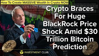 Crypto Braces For Huge BlackRock Price Shock Amid $30 Trillion Bitcoin Prediction