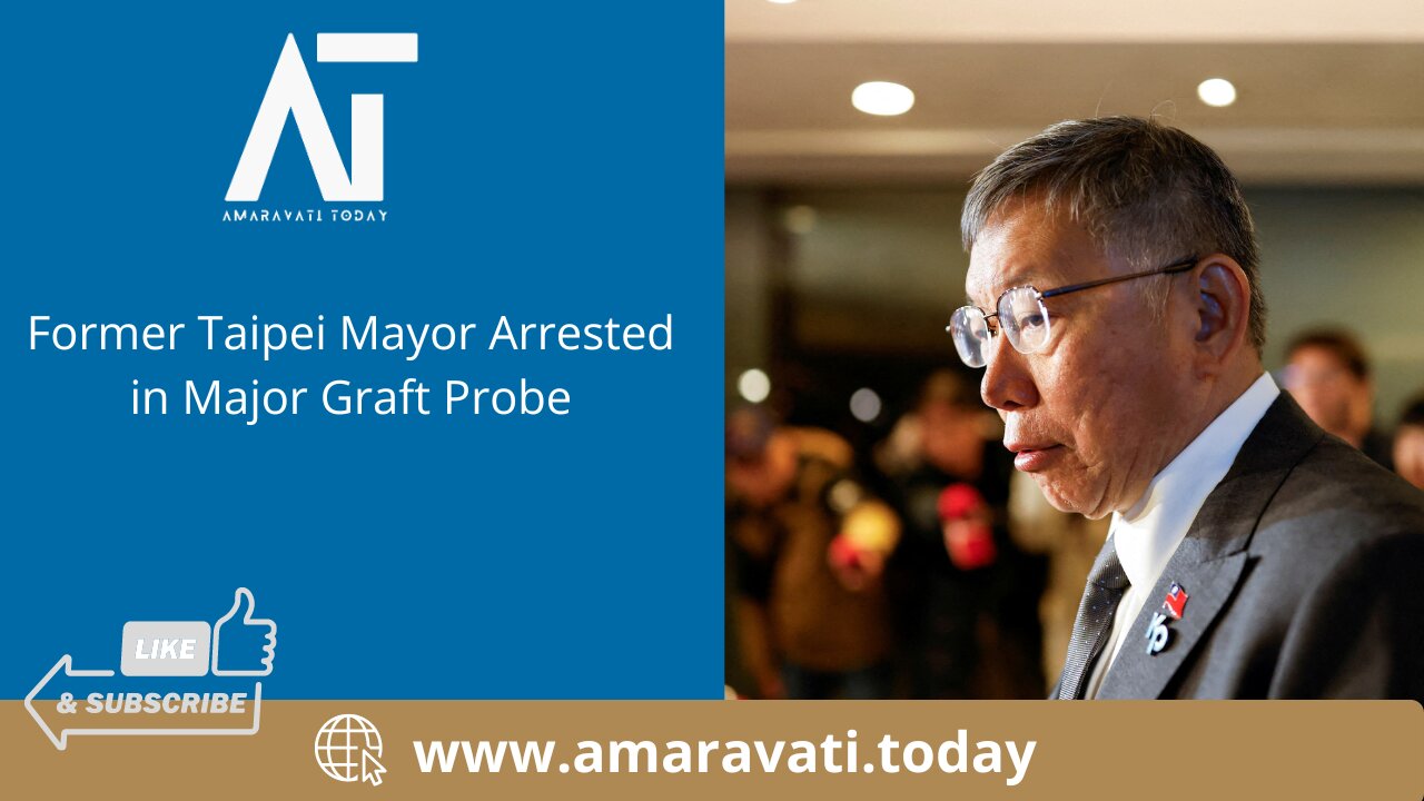 Former Taipei Mayor Arrested in Major Graft Probe | Amaravati Today