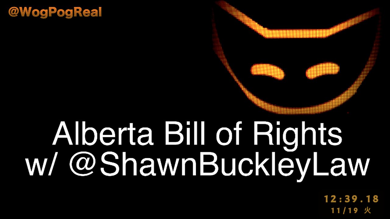 Alberta Bill of Rights w/ @ShawnBuckleyLaw -@WogPogReal