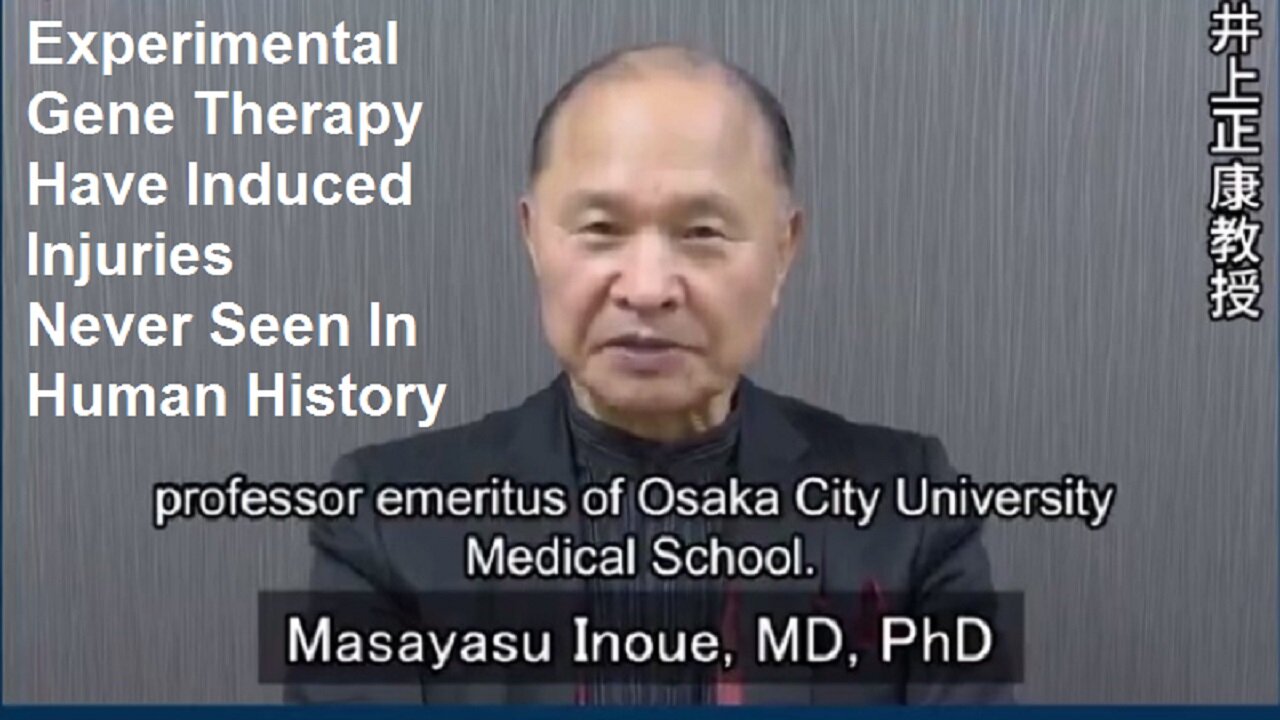 Masayasu Inoue MD, PhD: Experimental Gene Therapy Have Induced Injuries Never Seen In Human History