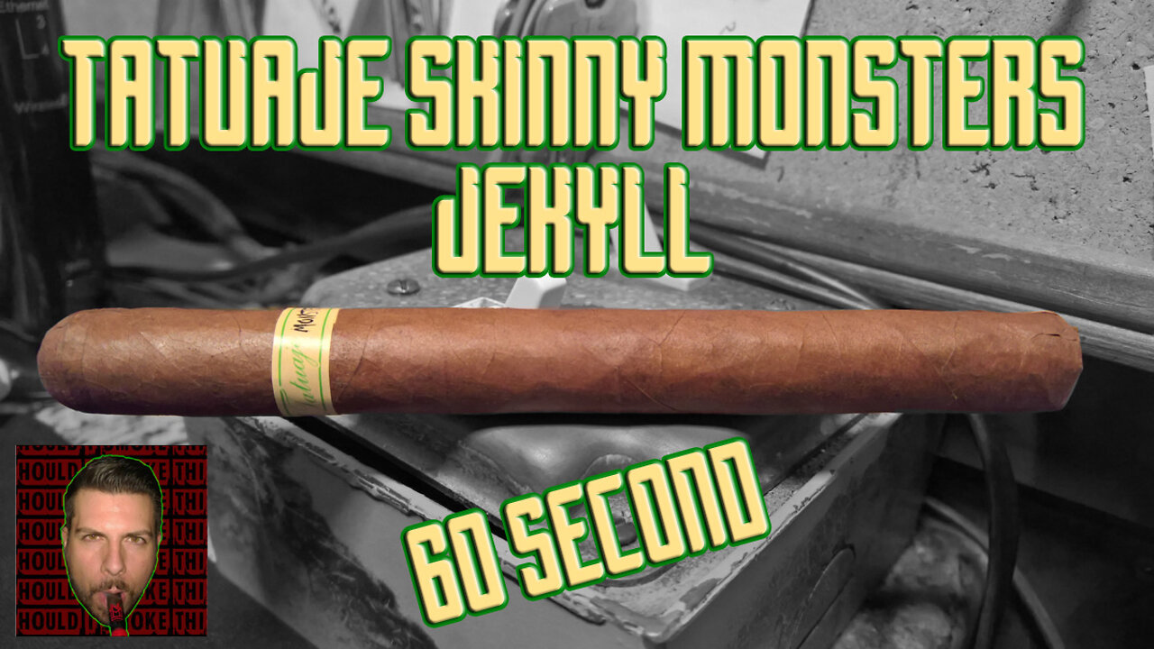 60 SECOND CIGAR REVIEW - Tatuaje Skinny Monsters Jekyll