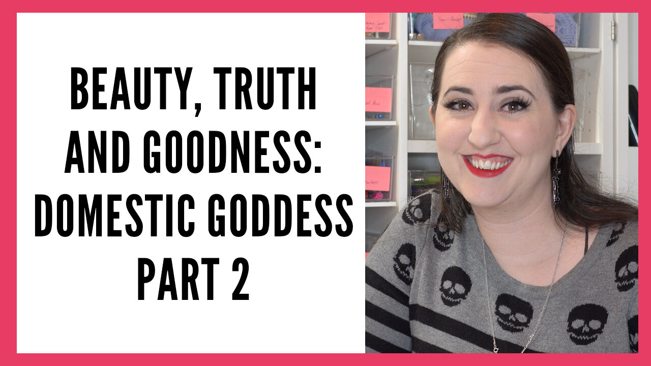 Beauty, Truth and Goodness Series: Domestic Goddess, Part 2 - Cleaning