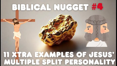 Biblical Nugget #4 11 Extra examples of Jesus Multiple Split Personality