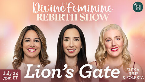 🦁 The Lion's Gate • The Divine Feminine Rebirth Show with Julie, Elena & Solreta
