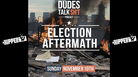 Dudes Talk Sh!t - ELECTION AFTERMATH