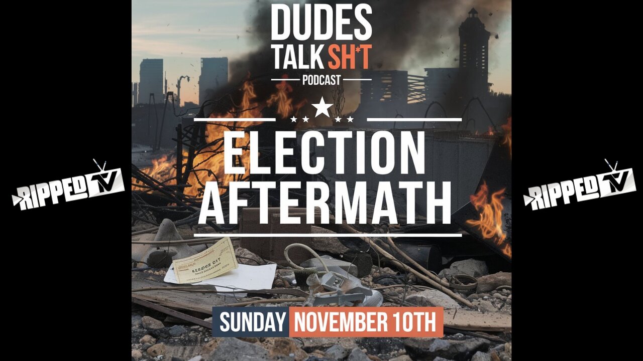 Dudes Talk Sh!t - ELECTION AFTERMATH