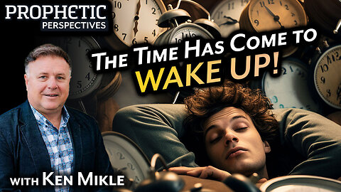 The TIME Has Come to WAKE UP! | Guest: Ken Mikle