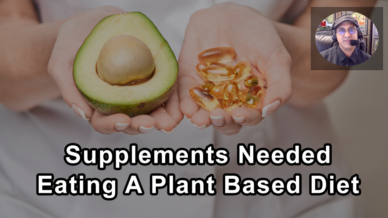 What Supplements Do You Need To Take When You're Eating A Plant Based Diet? - Sunil Pai, MD