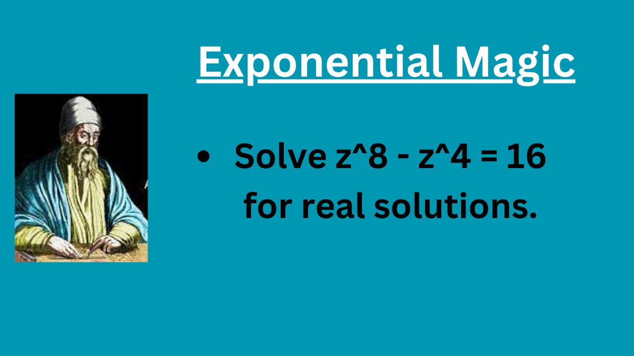 Solve 𝑧 ^8 − 𝑧 ^4 = 16 for real solutions. @eduk5, #erknsir