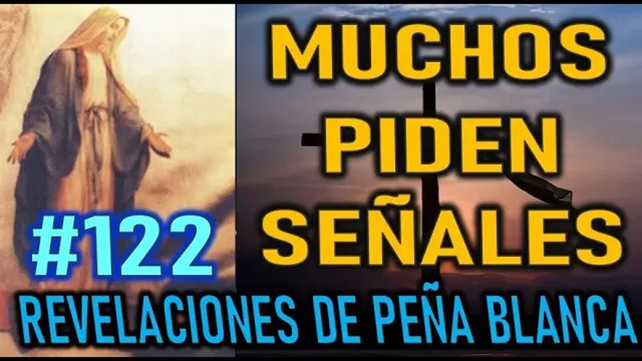 MUCHOS PIDEN SEÑALES - REVELACIONES DE LA VIRGEN MARÍA EN PEÑA BLANCA