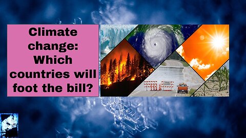 Climate change Which countries will foot the bill??