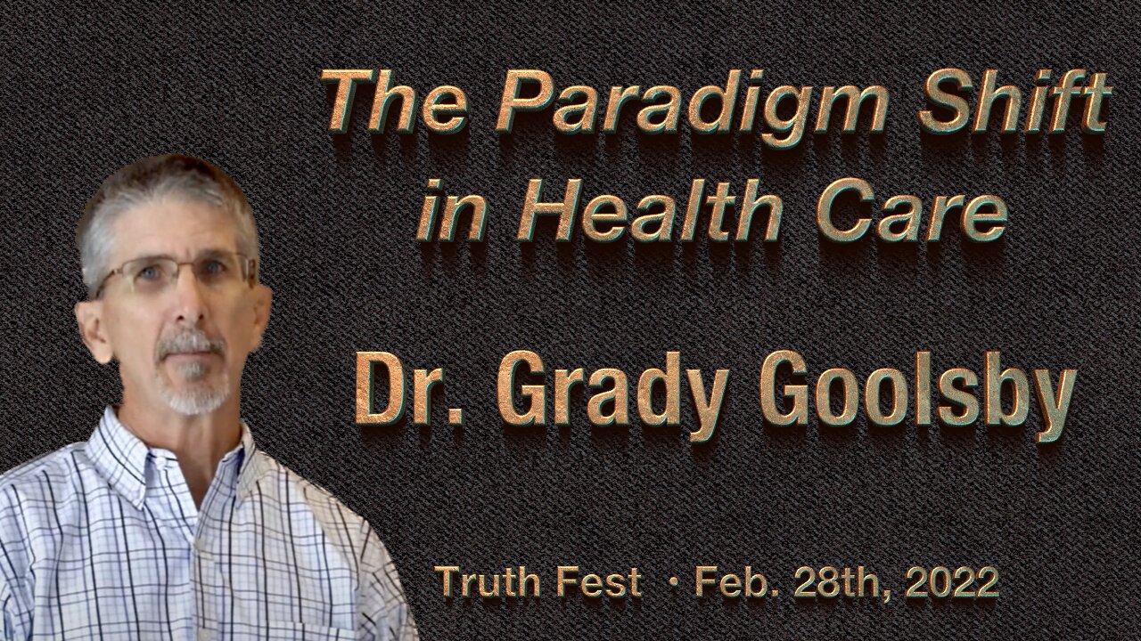 Dr. Grady Goolsby, Chiropractic Physician: The Paradigm Shift in Health Care – Feb. 28th, 2022