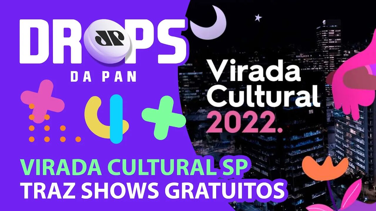 VIRADA CULTURAL movimenta fim de semana em SÃO PAULO | DROPS da Pan - 27/05/22