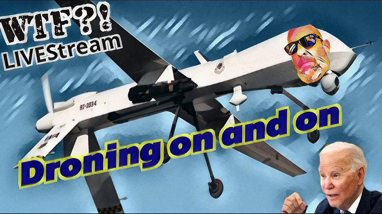 Droning on and on - WTF?! LIVEStream