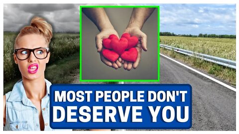 Most People Are S**T And Unworthy Of YOU!!