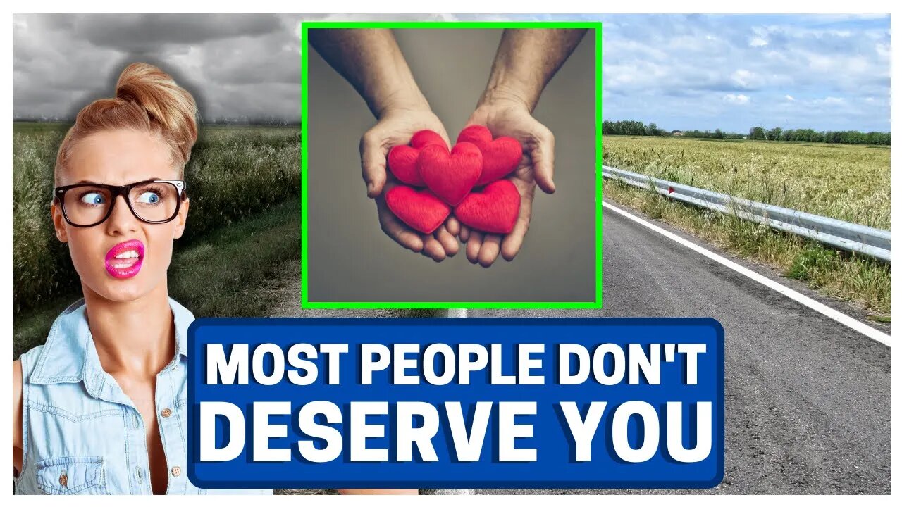 Most People Are S**T And Unworthy Of YOU!!