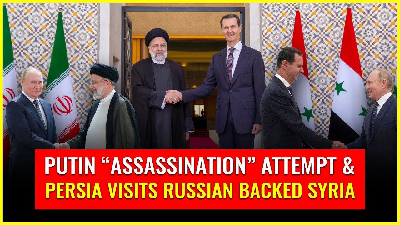 #Putin "assassination" attempt & Persia visits Russian backed #Syria