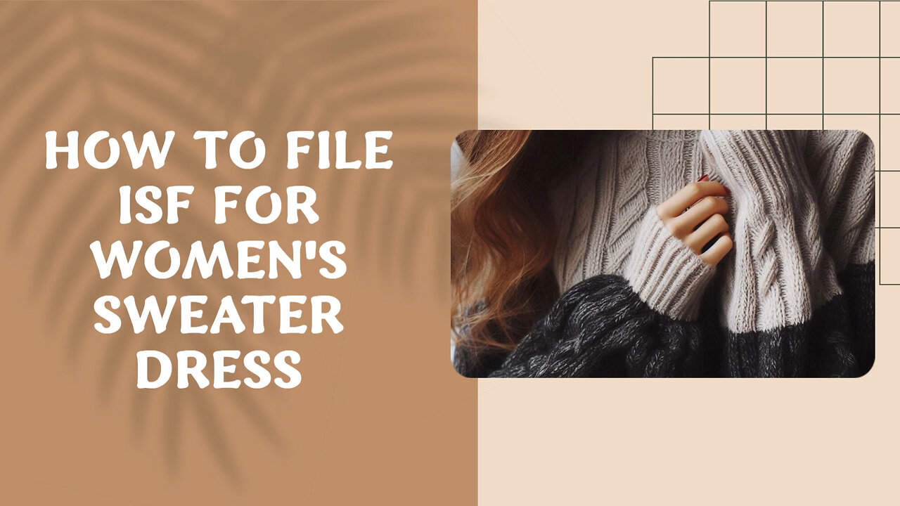 Mastering ISF Filing: A Step-by-Step Guide for Importing Women's Sweater Dresses
