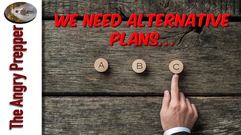 We Need Alternative Plans...