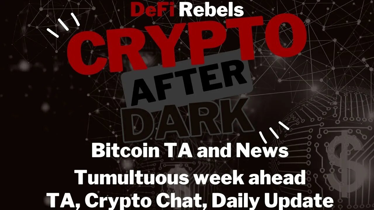 Crypto After Dark: Wild Week Ahead!! Bitcoin TA, News And More