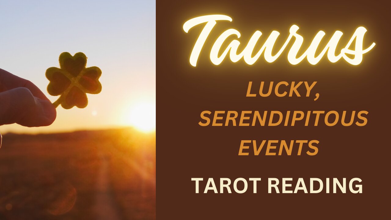 TAURUS ~ LUCKY, SERENDIPITOUS EVENTS ~ #TAROT #READING