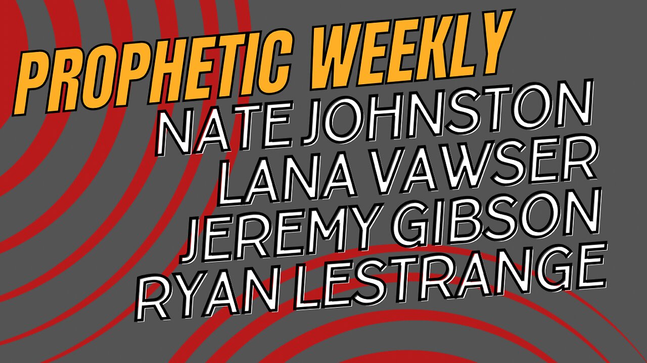 Prophetic Weekly - Lana Vawser, Nate Johnston, Ryan LeStrange & Jeremy Gibson