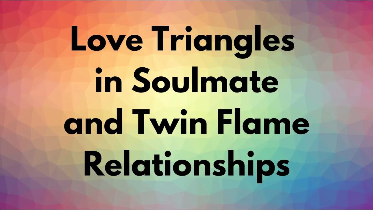 Love Triangles for Twin Flames and Soulmates - Soulmate and Twin Flame Love Triangle