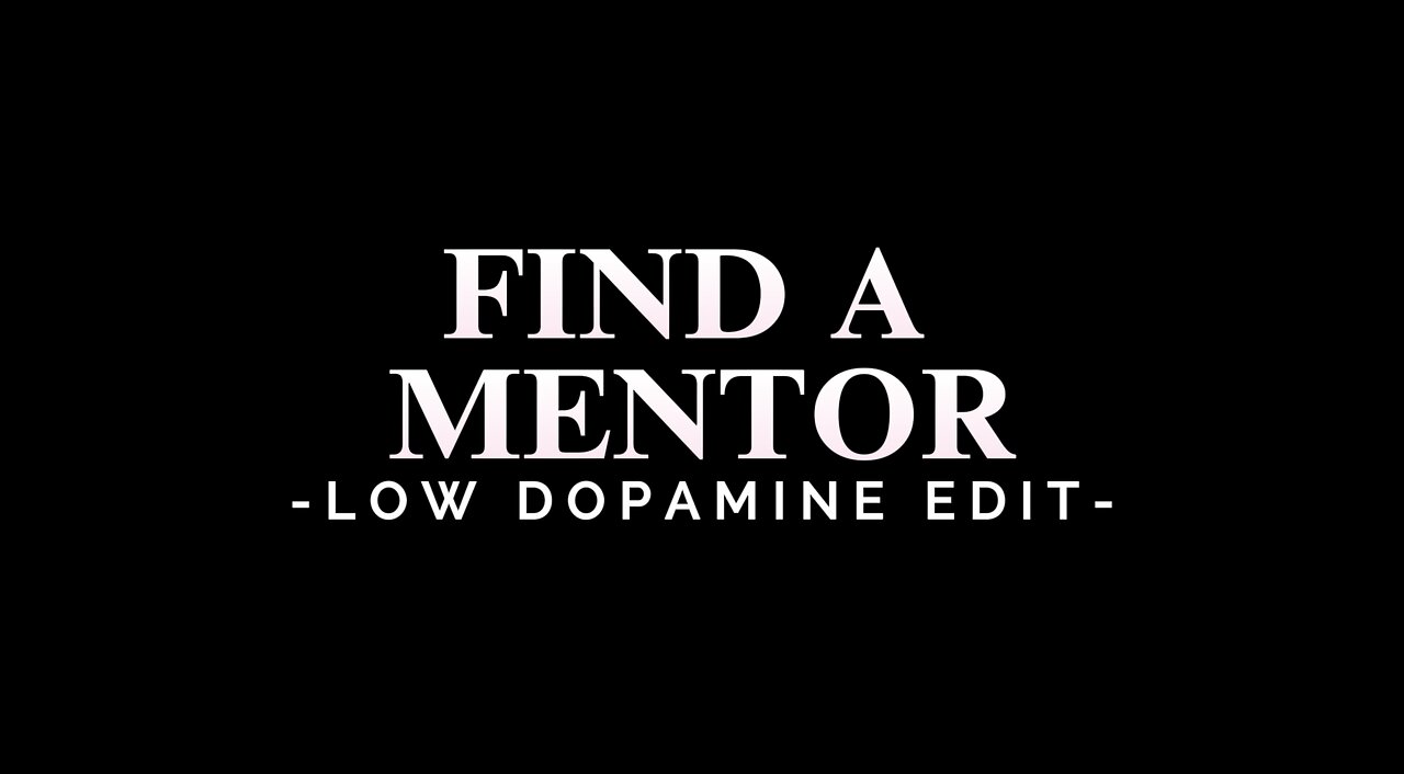 FIND A MENTOR - LOW DOPAMINE EDIT