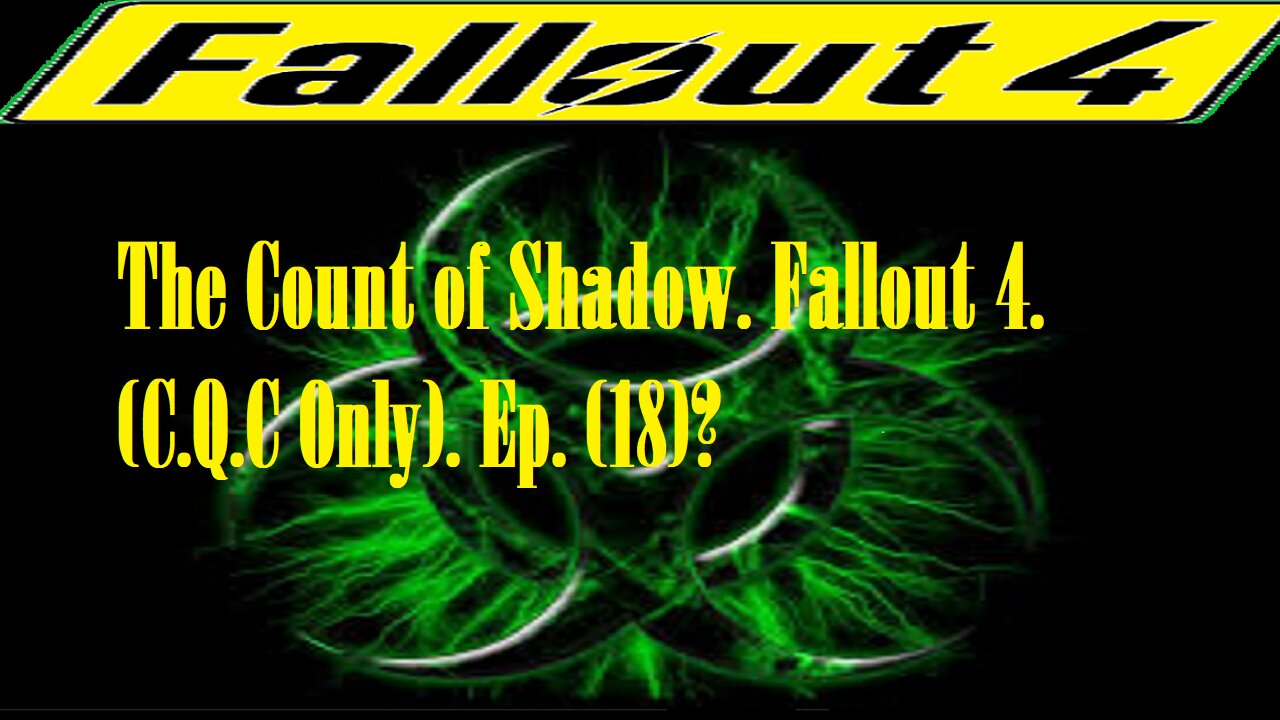 The Count of Shadow. Fallout 4. (C.Q.C Only). Ep. (18)? #fallout4 #cqc