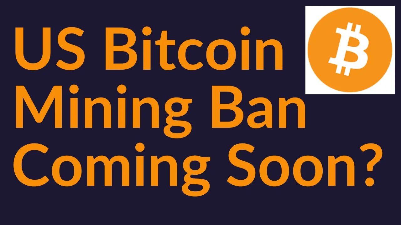 US Bitcoin Mining Ban Coming Soon?