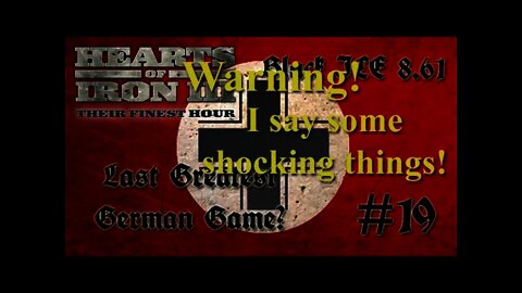 Hearts of Iron 3: Black ICE 8.6 - 19 (Germany) Warning! I say some shocking things!