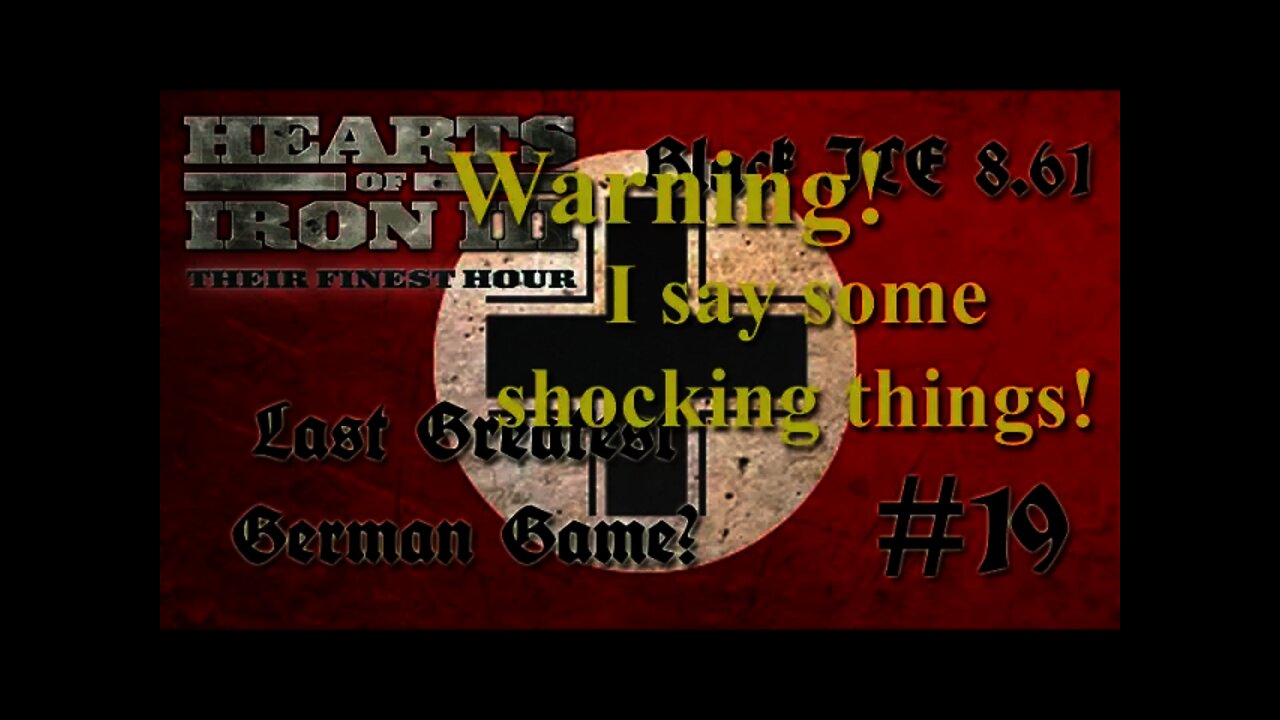 Hearts of Iron 3: Black ICE 8.6 - 19 (Germany) Warning! I say some shocking things!