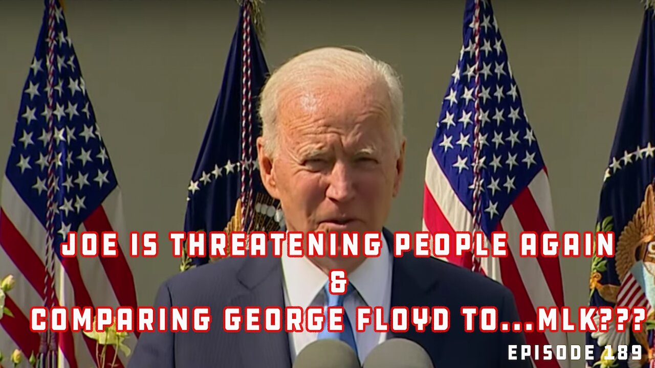 Biden Says Those With No Vaccine "Will Pay The Price" | Says Floyd Death Bigger Than MLK | Ep 189