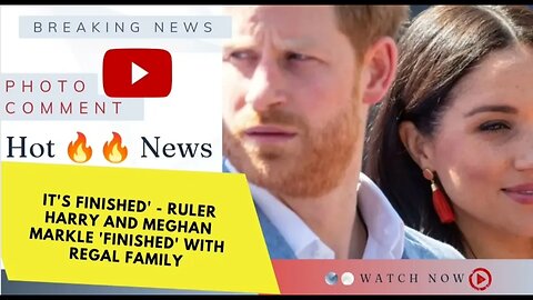 It's finished' - Ruler Harry and Meghan Markle 'finished' with Regal Family