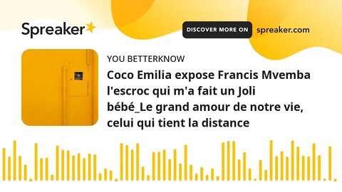 Coco Emilia expose Francis Mvemba l'escroc qui m'a fait un Joli bébé_Le grand amour de notre vie, ce