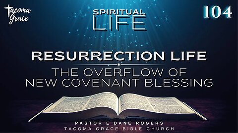 SL104 | Resurrection Life: The Overflow of New Covenant Blessing