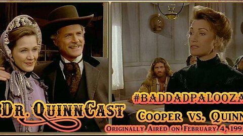 The Dr. Quinn, Medicine Woman Podcast : Dr. QuinnCast - Cooper vs. Quinn – BadDadPalooza