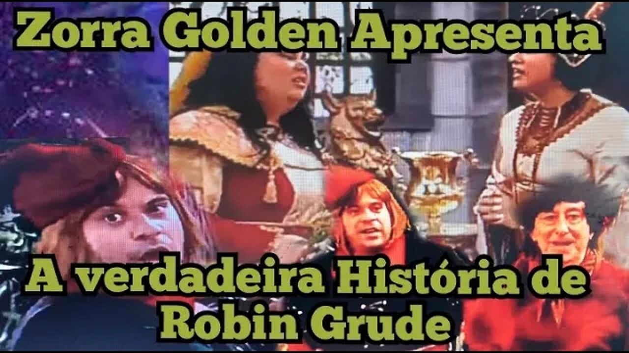 Zorra Total; Zorra Golden, a verdadeira História de Robin Grude.