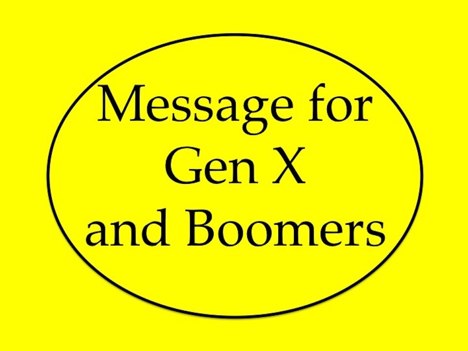 Message for Gen X and Boomers