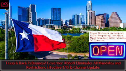 Texas Is Back In Business! Abbott Eliminates All Restrictions Effective 3/10 & Channel Update