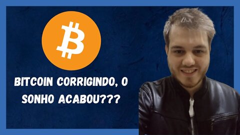 BITCOIN (BTC) CORRIGINDO HOJE, SERIA O FIM DO SONHO?