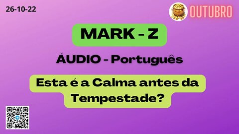 MARK-Z Esta é a Calma antes da Tempestade ?