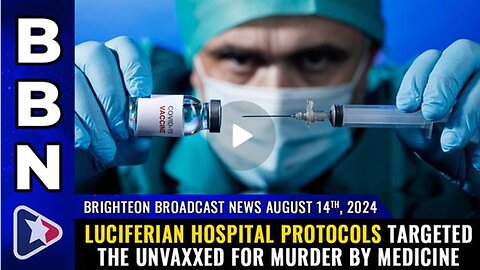 Luciferian Hospital Protocols TARGETED the Unvaxxed...