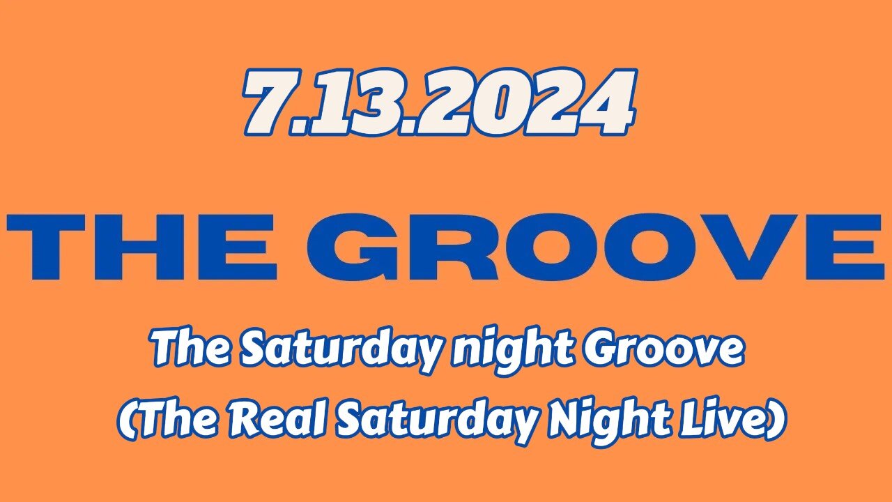 7.13.2024 - Groovy Jimmy - The Saturday night Groove (The Real Saturday Night Live)