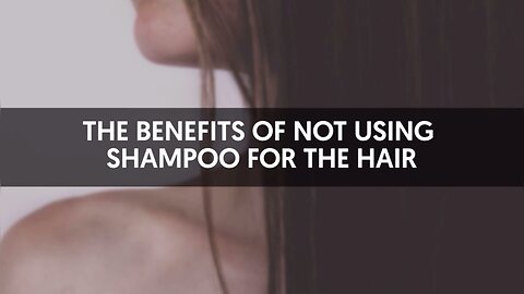 Benefits Of Not Using Shampoo For Your Hair