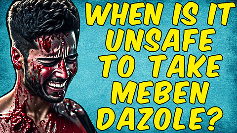 When Is It Unsafe For A Person To TAKE MEBENDAZOLE?